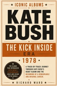 Iconic Albums Kate Bush The Kick Inside Era (1978): A Track-by-Track Journey Through Kate Bush's Debut Album and the Beginning of a Remarkable and Ori cover