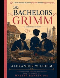 The Bachelors Grimm: Can the Creators of Our Favorite Fairy Tales Find Their Happy Ending? cover