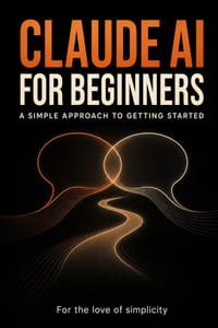 Claude AI for Beginners: A Simple Approach to Getting Started cover