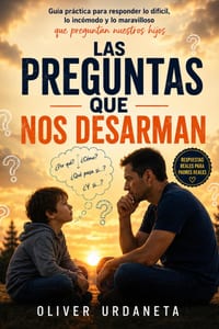 Las preguntas que nos desarman: Guía práctica para responder lo difícil, lo incómodo y lo maravilloso que preguntan nuestros hijos cover