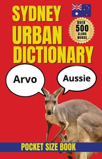 Sydney Urban Dictionary: The Essential Guide to Aussie Slang, Sydney Lingo, Local Expressions & Australian Culture cover