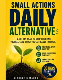Small Actions Daily Alternative: A 30-Day Plan to Stop Doubting Yourself and Trust You'll Follow Through cover