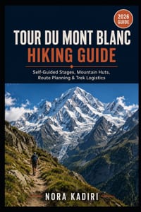 Tour du Mont Blanc Hiking Guide: Self-Guided Stages, Mountain Huts, Route Planning & Trek Logistics cover