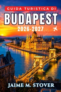 Guida Turistica di Budapest 2026-2027: Pianificare budget e trasporti, scegliere terme e quartieri, scoprire ruin bar, cucina ungherese e il Danubio, cover