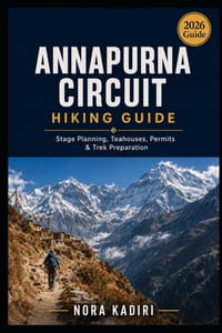 Annapurna Circuit Hiking Guide: Stage Planning, Teahouses, Permits & Trek Preparation cover