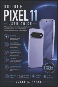 Google Pixel 11 User Guide: A Practical Manual For Setup, Everyday Features, Gemini AI, Camera Tips, Customization, Security, Troubleshooting, And Sma cover