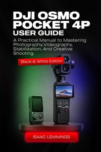 Dji Osmo Pocket 4p User Guide: A Practical Manual to Mastering Photography, Videography, Stabilization, and Creative Shooting (Black & White Edition). cover