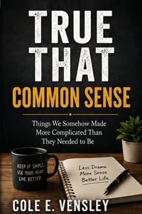 True That: COMMON SENSE: Things We Somehow Made More Complicated Than They Needed to Be cover