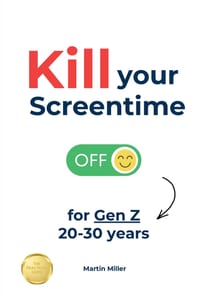 Kill your Screentime (for Gen Z 20-30 years): Reclaim your sanity and get back into the real world! cover