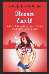 Rooney Eats It! A Brit's Take on Pimps, Child Deaths and Other Fun Movie Stuff cover