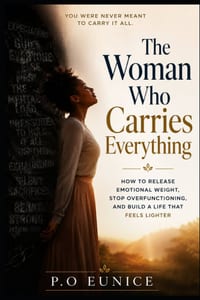 The Woman Who Carries Everything: How to Release Emotional Weight, Stop Overfunctioning, and Build a Life That Feels Lighter cover