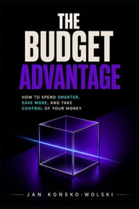 The Budget Advantage: How to Spend Smarter, Save More, and Take Control of Your Money cover