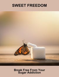 Sweet Freedom: Break Free From Your Sugar Addiction cover