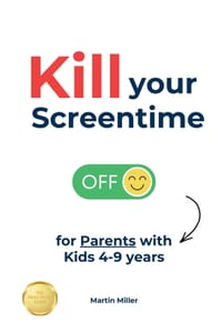 Kill your Screentime (for Parents with Kids 4-9 years): Ditch all the screens and get back into the real world, together! cover