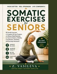 Somatic Exercises for Seniors: 32 Gentle Exercises, a Complete 30-Day Program, and Bonus Daily Routines to Improve Balance, Mobility, Coordination, Fl cover