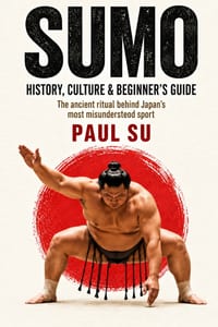 Sumo: History, Culture & Beginner's Guide: The Ancient Ritual Behind Japan's Most Misunderstood Sport cover