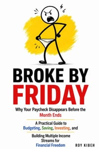Broke by Friday: Why Your Paycheck Disappears Before the Month Ends cover