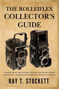 The Rolleiflex Collector's Guide: Complete History, Serial Numbers, Valuation, Rare Models, Lenses & Accessories for Vintage Camera Investment and Mus cover