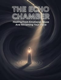 The Echo Chamber: Healing From Emotional Abuse And Reclaiming Your Voice cover