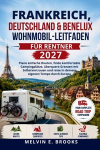 Frankreich, Deutschland & Benelux Wohnmobil-Leitfaden für Rentner 2027: Plane einfache Routen, finde komfortable Campingplätze, überquere Grenzen mit cover