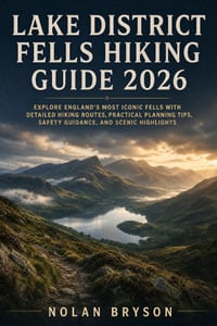 Lake District Fells Hiking Guide 2026: Explore England's Most Iconic Fells with Detailed Hiking Routes, Practical Planning Tips, Safety Guidance, and cover
