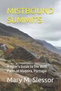 Mistbound Summits: A Hiker's Guide to the Wild Paths of Madeira, Portugal cover