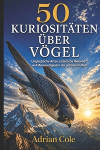 50 Kuriositäten Über Vögel: Unglaubliche Arten, natürliche Rekorde und Merkwürdigkeiten der gefiederten Welt cover