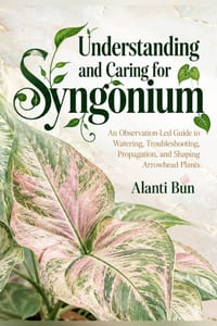Understanding and Caring for Syngonium: An Observation-Led Guide to Watering, Troubleshooting, Propagation, and Shaping Arrowhead Plants cover