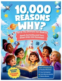 10,000 Reasons Why?: Part 2: The Ultimate Fact Book to Spark Curiosity and Turn Smart Kids Into Geniuses! cover