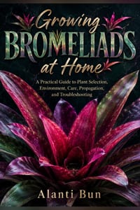 Growing Bromeliads at Home: A Practical Guide to Plant Selection, Environment, Care, Propagation, and Troubleshooting cover