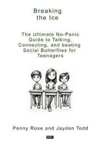 Breaking The Ice: The Ultimate No-Panic Guide to Talking, Connecting, and Beating Social Butterflies for Teenagers cover