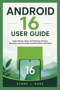 Android 16 User Guide: Learn Setup, Apps, AI Features, Privacy, Security, and Everyday Android Skills with Ease cover