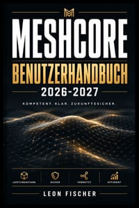 Meshcore Benutzerhandbuch 2026-2027: Schritt-für-Schritt-Anleitung für Einrichtung, Konfiguration und Fehlerbehebung im Mesh-Funknetzwerk - Für Einste cover