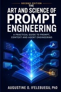 The Art and Science of Prompt Engineering: A Practical Guide to Prompt, Context and Agent Engineering cover