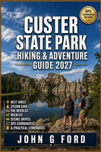 Custer State Park Hiking & Adventure Guide 2027: Best Hikes, Sylvan Lake, The Needles, Wildlife, Scenic Drives, GPS Coordinates & Practical Itinerarie cover