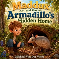 Maddux and the Armadillo's Hidden Home: Forest Animal Adventure - Armadillo Burrow, Woodland Wildlife and Friendship Story - Children's Books Ages 3-5 cover