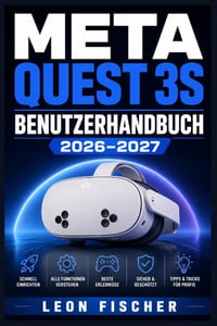 Meta Quest 3s Benutzerhandbuch 2026-2027: Der komplette Ratgeber für Einrichtung, Nutzung, Spiele, Fitness-Apps und Problemlösungen Ihrer neuen VR-Bri cover
