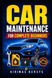 Car Maintenance for Complete Beginners: A Simple Step-by-Step Guide to Oil Changes, Tires, Brakes, Batteries, Fluids, Warning Lights, DIY Maintenance, cover
