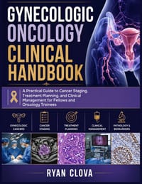 Gynecologic Oncology Clinical Handbook: A Practical Guide to Cancer Staging, Treatment Planning, and Clinical Management for Fellows and Oncology Trai cover