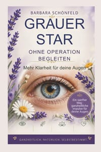 Grauer Star: Ohne Operation begleiten: Mehr Klarheit für deine Augen cover