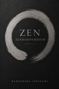 Zen Zenkompendium: Zen för nybörjare: Zenbuddhism, Zazen, Zen-meditation, medveten närvaro och japansk buddhistisk praktik cover