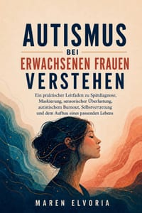 Autismus bei erwachsenen Frauen verstehen: Ein praktischer Leitfaden zu Spätdiagnose, Maskierung, sensorischer Überlastung, autistischem Burnout, Selb cover
