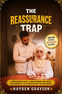 The Reassurance Trap: Understanding Anxiety, Uncertainty, Repetitive Worry, Mental Checking, Avoidance, and the Patterns That Keep Fear Going cover