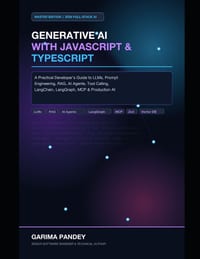 Generative AI with JavaScript & TypeScript: A Practical Developer's Guide to LLMs, Prompt Engineering, RAG, AI Agents, Tool Calling, LangChain, LangGr cover