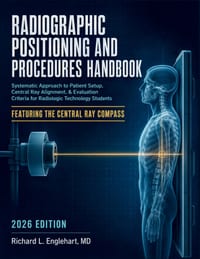 Radiographic Positioning and Procedures Handbook: Systematic Approach to Patient Setup, Central Ray Alignment, & Evaluation Criteria for Radiologic Te cover