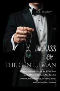 Jackass and The Gentleman: A Woman's Guide to Settling Up, Not Settling Down, in a World Full of Half-Grown Men: Raise Your Standards, Read the Red Fl cover