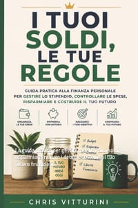 I tuoi soldi le tue regole: La guida pratica per gestire meglio i tuoi soldi, risparmiare, ridurre i debiti e costruire il tuo futuro finanziario cover