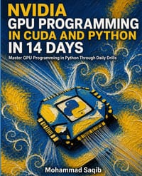 NVIDIA GPU Programming in CUDA and Python in 14 Days: Master GPU Programming in Python Through Daily Drills cover