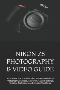 Nikon Z8 Photography & Video Guide: A Complete Practical Manual to Master Professional Photography, 8K Video, Autofocus, Custom Settings, Shooting Tec cover