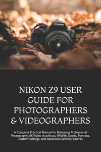 Nikon Z9 User Guide for Photographers & Videographers: A Complete Practical Manual for Mastering Professional Photography, 8K Video, Autofocus, Wildli cover